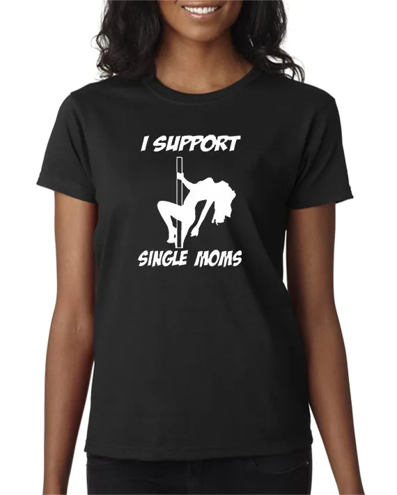 I Support Single Moms T-shirt