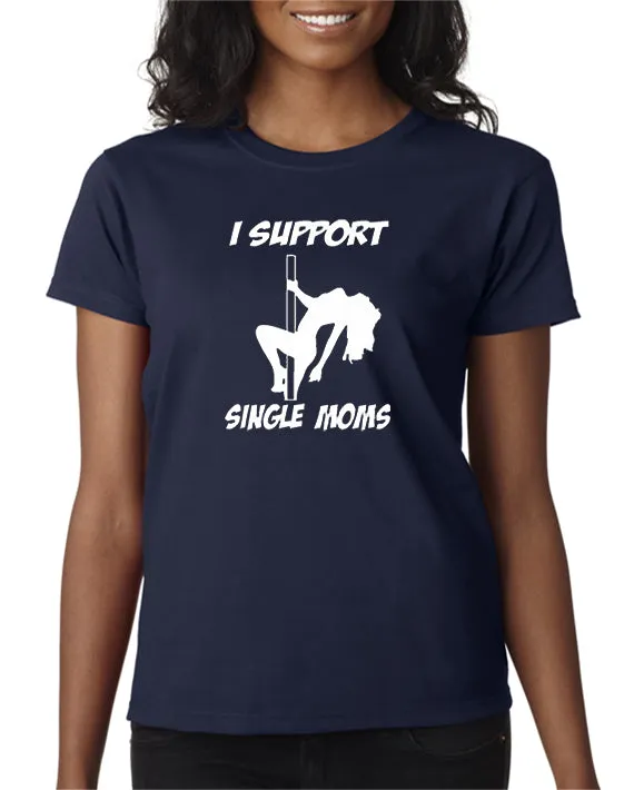 I Support Single Moms T-shirt