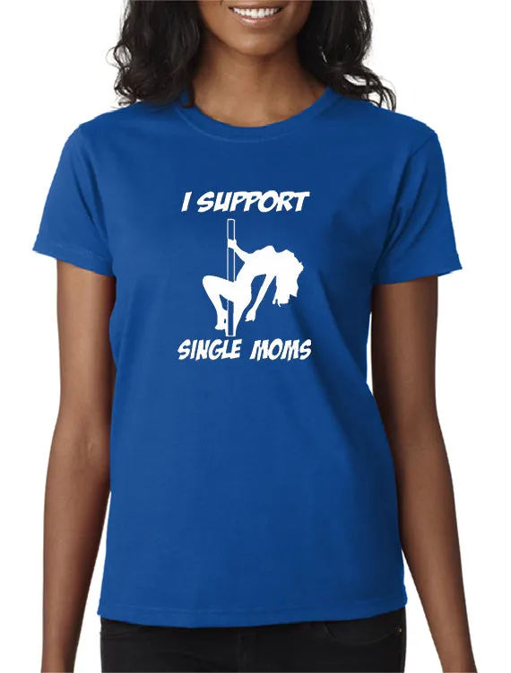 I Support Single Moms T-shirt